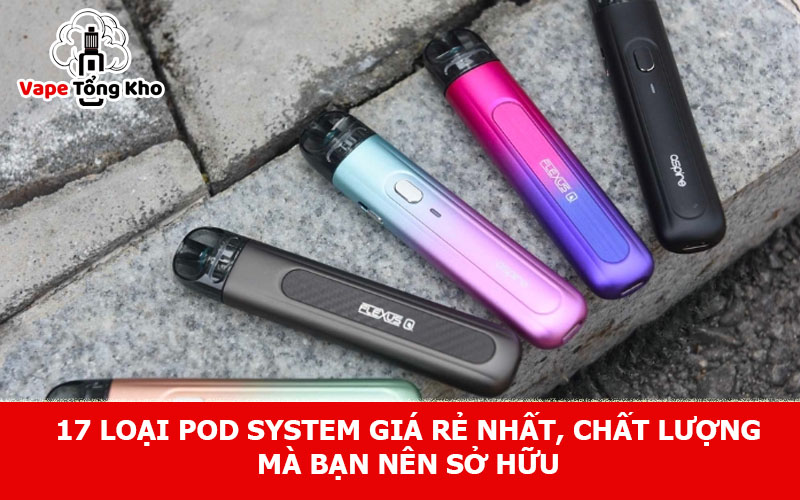 17 loại pod system giá rẻ
