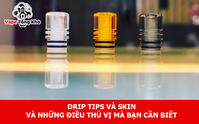 DRIP TIPS VÀ SKIN