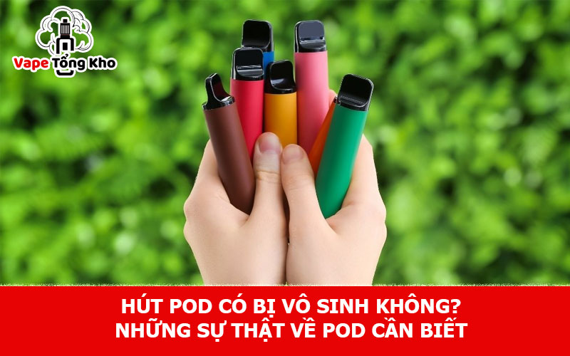 Hút pod có bị vô sinh không