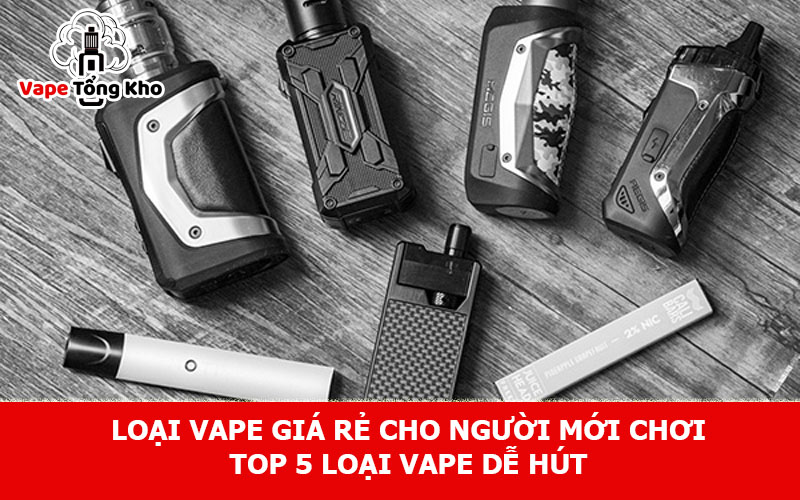Loại vape giá rẻ cho người mới chơi