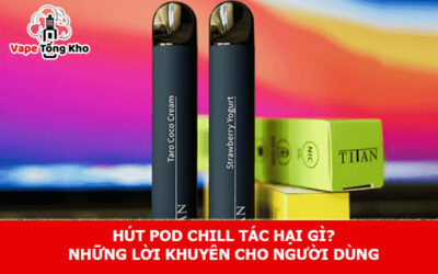 Hút Pod Chill tác hại gì?