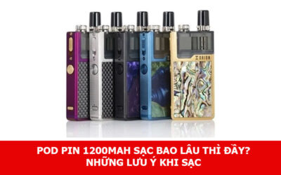 Pod Pin 1200mah sạc bao lâu thì đầy